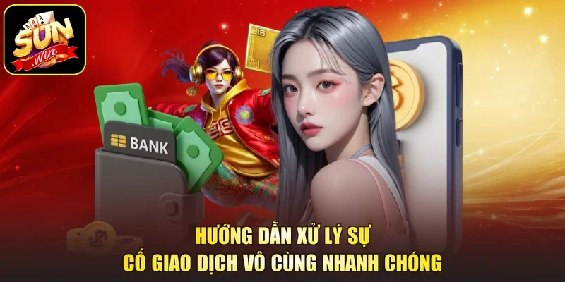 Hướng dẫn xử lý sự cố giao dịch vô cùng nhanh chóng