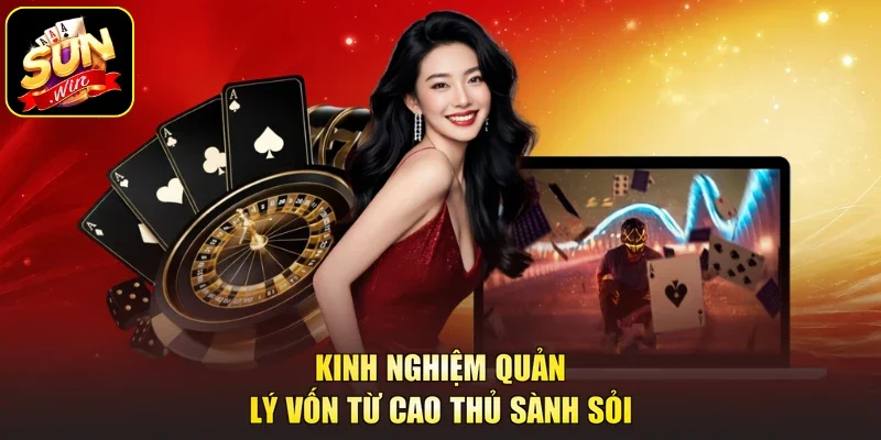Kinh nghiệm quản lý vốn từ cao thủ sành sỏi