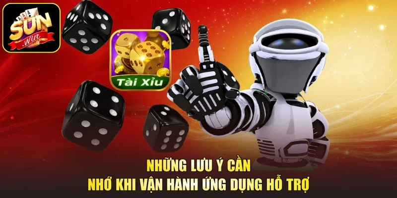 Những lưu ý cần nhớ khi vận hành ứng dụng hỗ trợ
