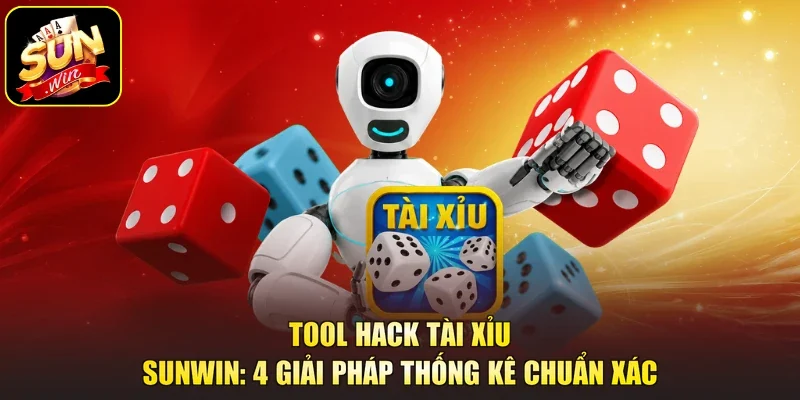 Tool Hack Tài Xỉu Sunwin: 4 Giải Pháp Thống Kê Chuẩn Xác