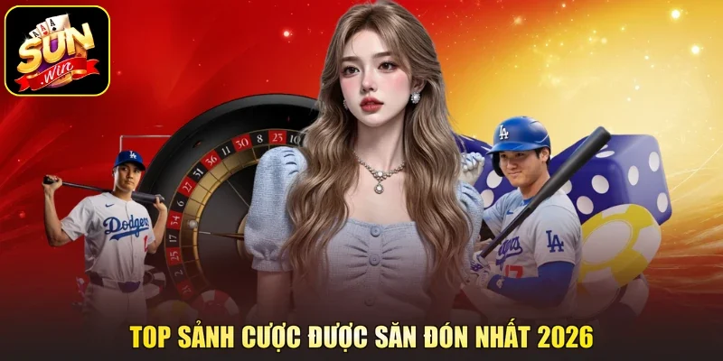 Top sảnh cược được săn đón nhất 2026