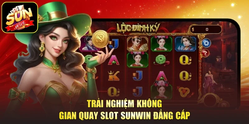 Trải nghiệm không gian quay slot Sunwin đẳng cấp